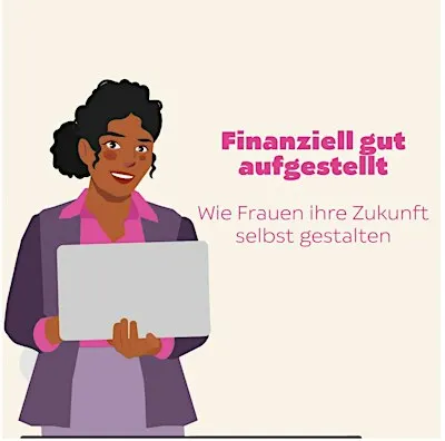 Finanziell gut aufgestellt - Wie Frauen ihre Zukunft selbst gestalten