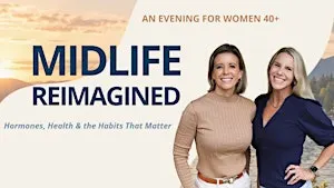 Midlife Reimagined: Hormones, Health & the Habits That Matter