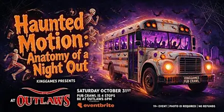 Outlaws with KINGAMES present the THE HAUNTED  MOTION  PUBCRAWL