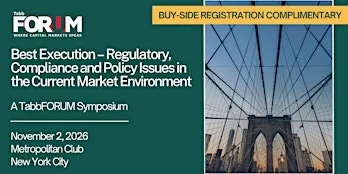 Best Execution: Regulatory, Compliance & Policy Issues Symposium