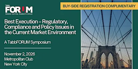 Best Execution: Regulatory, Compliance & Policy Issues Symposium