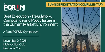 Best Execution: Regulatory, Compliance & Policy Issues Symposium