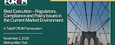 Best Execution: Regulatory, Compliance & Policy Issues Symposium
