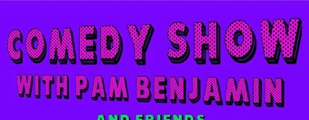 Comedy Show with Pam Benjamin
