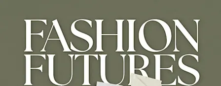 Fashion Futures: Sustainability & Tech in Fashion