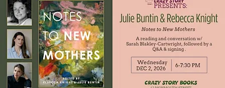 Julie Buntin & Rebecca Knight: Notes to New Mothers