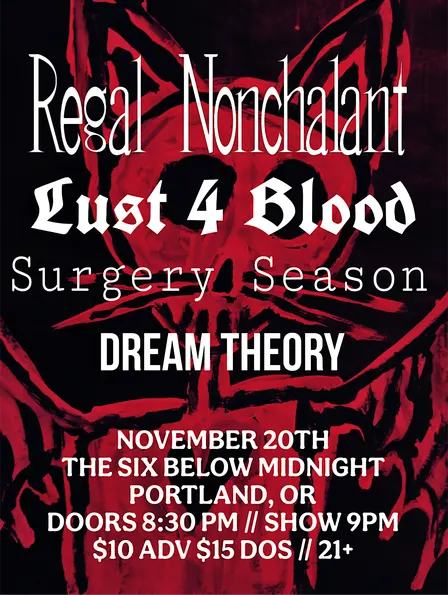 Regal Nonchalant + Lust 4 Blood w/ Surgery Season & Dream Theory