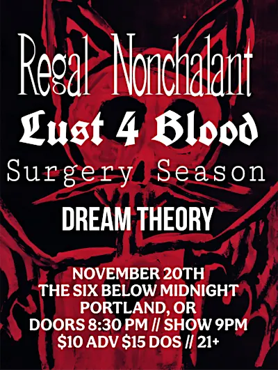 Regal Nonchalant + Lust 4 Blood w/ Surgery Season & Dream Theory