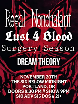 Regal Nonchalant + Lust 4 Blood w/ Surgery Season & Dream Theory