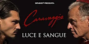 CARAVAGGIO - LUCE E SANGUE