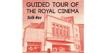 Guided Tour of The Royal Cinema - 30th Nov