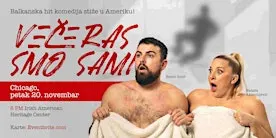 "VEČERAS SMO SAMI" - Balkanska hit komedija u Čikagu 20.novembra!