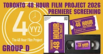 Group D: Toronto 48 Hour Film Project - Premiere Screening 2026