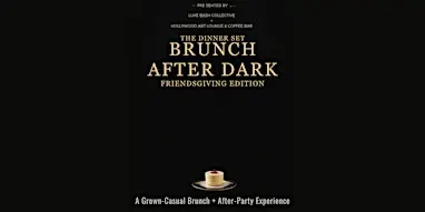 The Dinner Set: Brunch After Dark (A Friendsgiving Edition)
