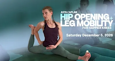 Hip Opening and Leg Mobility for Happier Knees with Asta Caplan