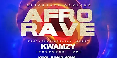 AFRO RAVE featuring KWAMZY from the UK (Presented by Afrobeats Oakland)