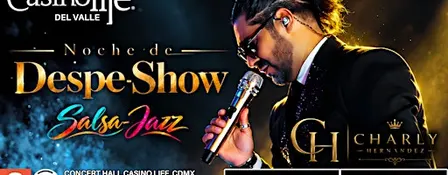 NOCHE DESPE-SHOW / CHARLY HERNÁNDEZ/ CASINO LIFE DEL VALLE / CDMX