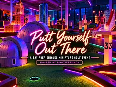 Putt Yourself Out There (Bay Area Singles Event)