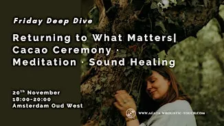 Returning to What Matters | A Cacao Ceremony · Meditation · Sound Healing
