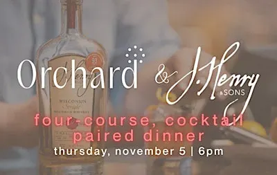 Orchard & J. Henry & Sons: a 4‑course dinner paired with craft cocktails.