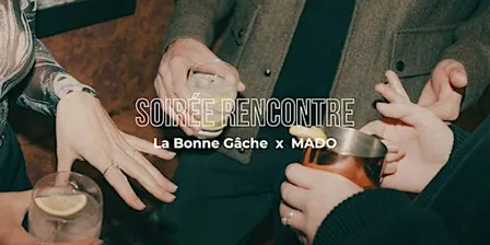 SOIREE RENCONTRE [MADO x LA BONNE GACHE x AMVO] - 25/40ans