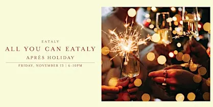 All You Can Eataly: Aprés Holiday