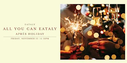 All You Can Eataly: Aprés Holiday