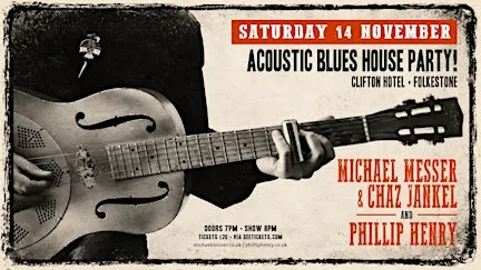 Acoustic Blues House Party! Michael Messer & Chaz Jankel, and Phillip Henry