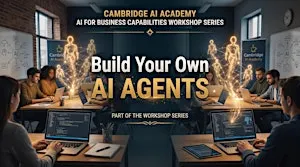Cambridge AI Academy: Build your own AI Agents