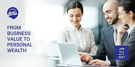 Business Bites: From business value to personal wealth