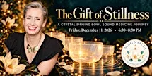 The Gift of Stillness: A Crystal Singing Bowl Sound Medicine Journey