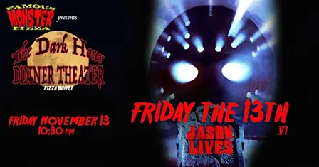 Dark Hours Dinner Theater - FRIDAY THE 13TH VI JASON LIVES