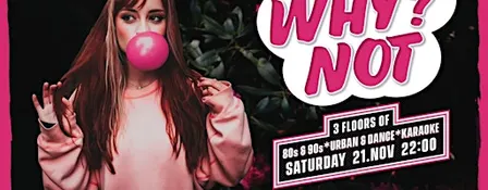 WhyNot - Deine Lieblingsparty - 3 Floors - November Special 2026