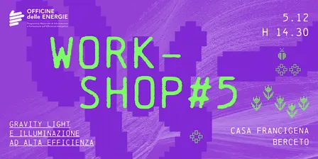 WORKSHOP #5: Gravity Light e illuminazione ad alta eﬃcienza