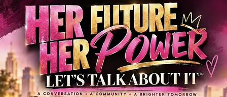 Her Future/ Her Power: Let’s Talk About It