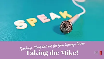 Taking the Mike: Speak Up, Stand Out and Get Your Message Across