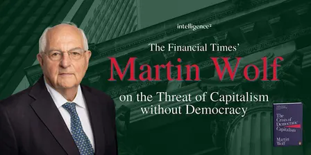 The Threat of Capitalism Without Democracy, with Martin Wolf