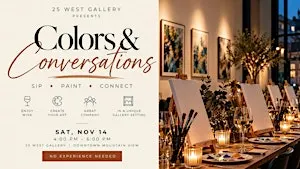 Sip & Paint @ 25 West Gallery - Colors and Conversations