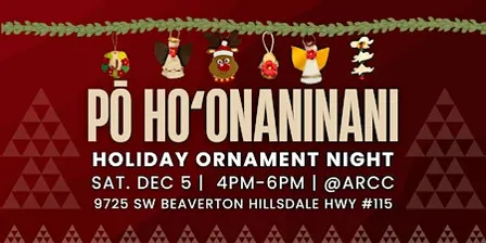 Pō Hoʻonaninani Holiday ʻOhana Workshop