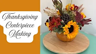 Thanksgiving Centerpiece Making