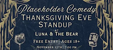 Thanksgiving Eve Comedy Showcase at Luna & The Bear