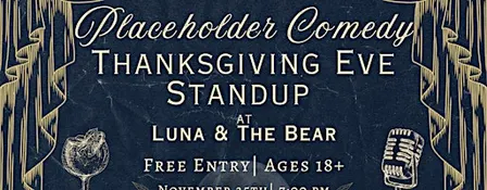 Thanksgiving Eve Comedy Showcase at Luna & The Bear