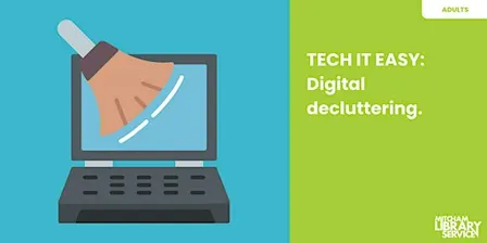Tech It Easy: Digital decluttering