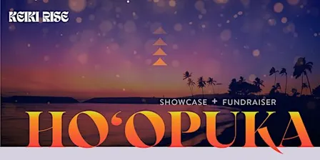 Ho‘opuka: 4th Annual Keiki Rise Showcase & Fundraiser