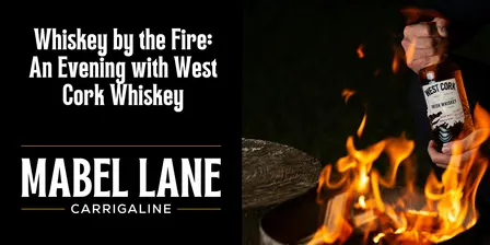 Whiskey by the Fire: An Evening with West Cork Whiskey
