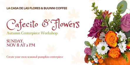 Cafecito & Flowers: Autumn Centerpiece Workshop