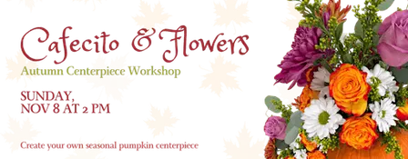 Cafecito & Flowers: Autumn Centerpiece Workshop