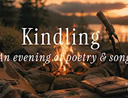 Kindling: An Evening of Poetry & Song