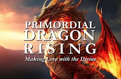 PRIMORDIAL DRAGON RISING - Making Love with the Divine