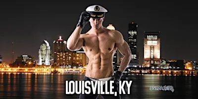 Louisville Male Strippers UNLEASHED Male Revue Louisville, KY 8-10 PM